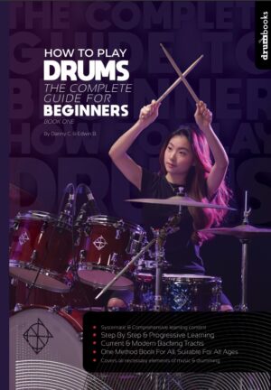 HOW TO PLAY DRUMS BOOK 1 - THE COMPLETE GUIDE FOR BEGINNERS